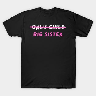 Only child big sister T-Shirt